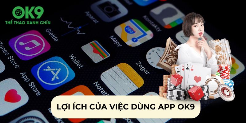 Lợi ích khi người chơi thực hiện tải app OK9