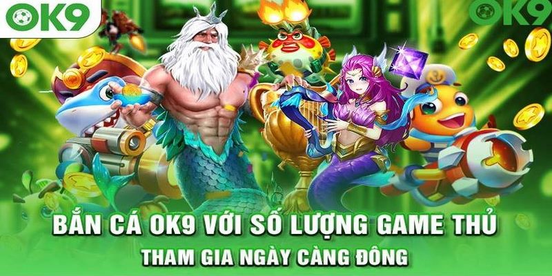 Bắn cá là dạng trò chơi được đầu tư mạnh mẽ tại OK9