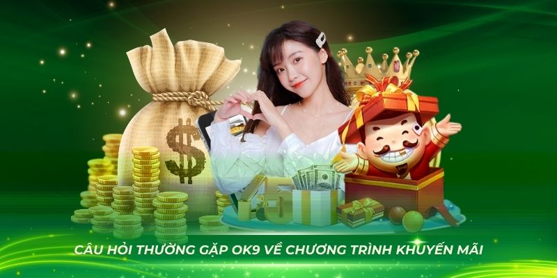 Vài câu hỏi thường gặp OK9 về khuyến mãi