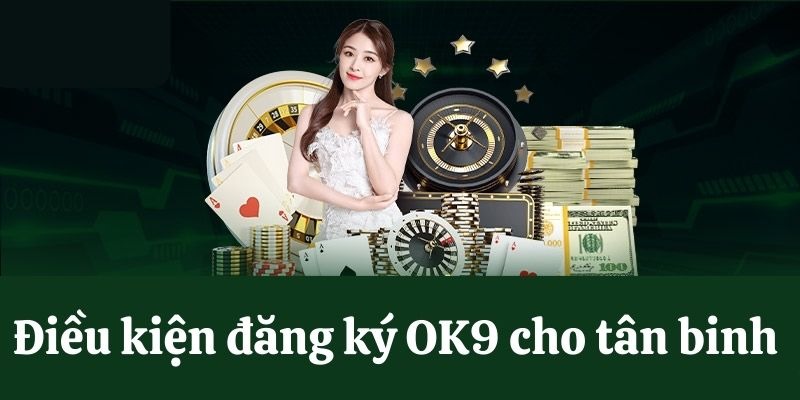 Quy định điều kiện dành cho người chơi khi tạo tài khoản OK9