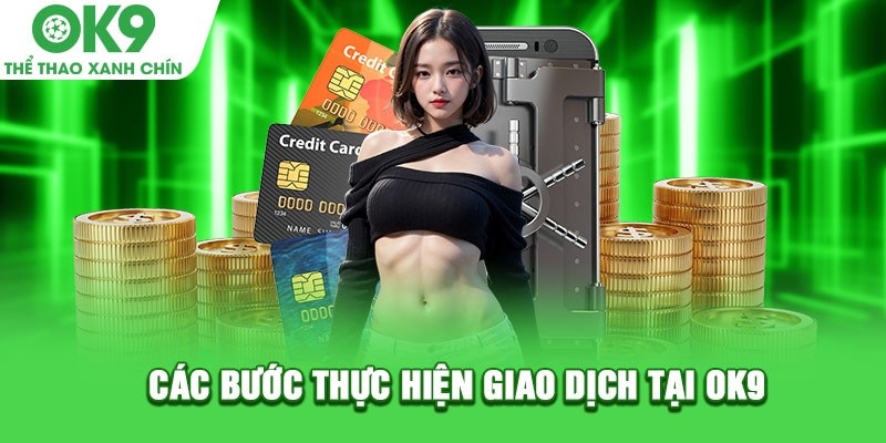 Giao dịch rút tiền OK9 với nhiều loại hình khác nhau