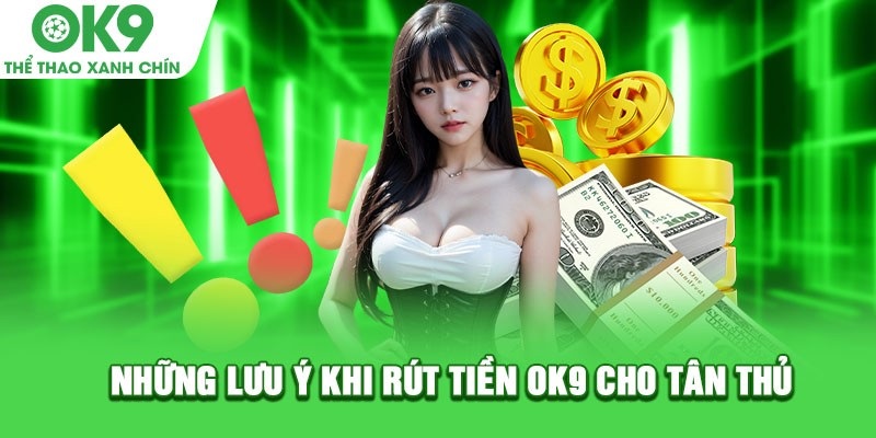 Khi rút tiền OK9 phải tránh thực hiện vào cuối tuần